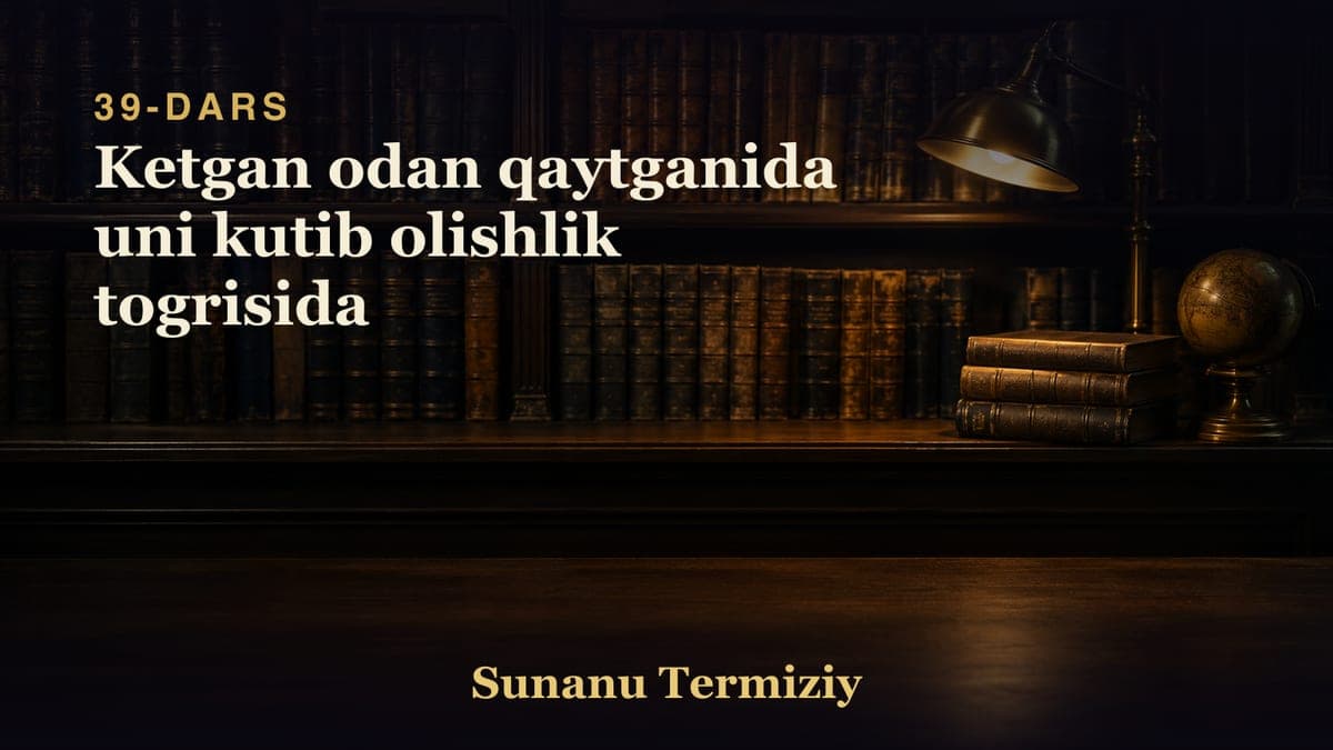 39 Ketgan odan qaytganida uni kutib olishlik togrisida