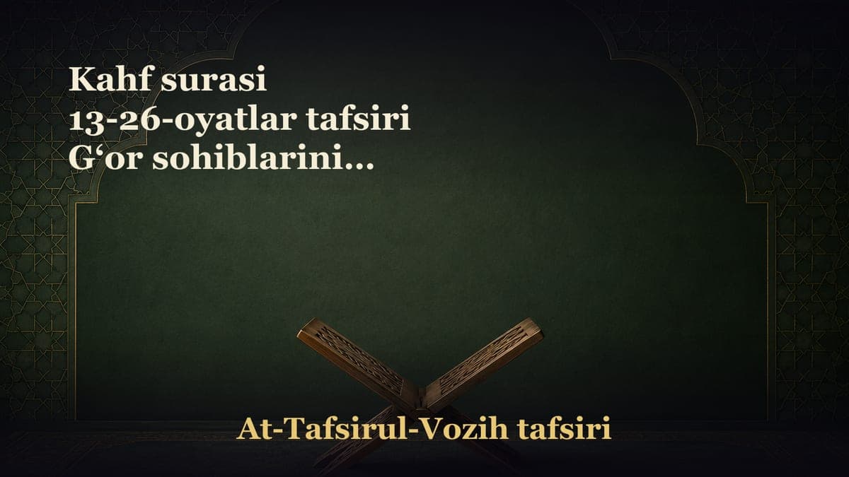 Kahf surasi 13-26-oyatlar tafsiri G‘or sohiblarining tafsiliy qissasi Jamiiyatdagi o‘zgarishlarda yoshlarning roli.…