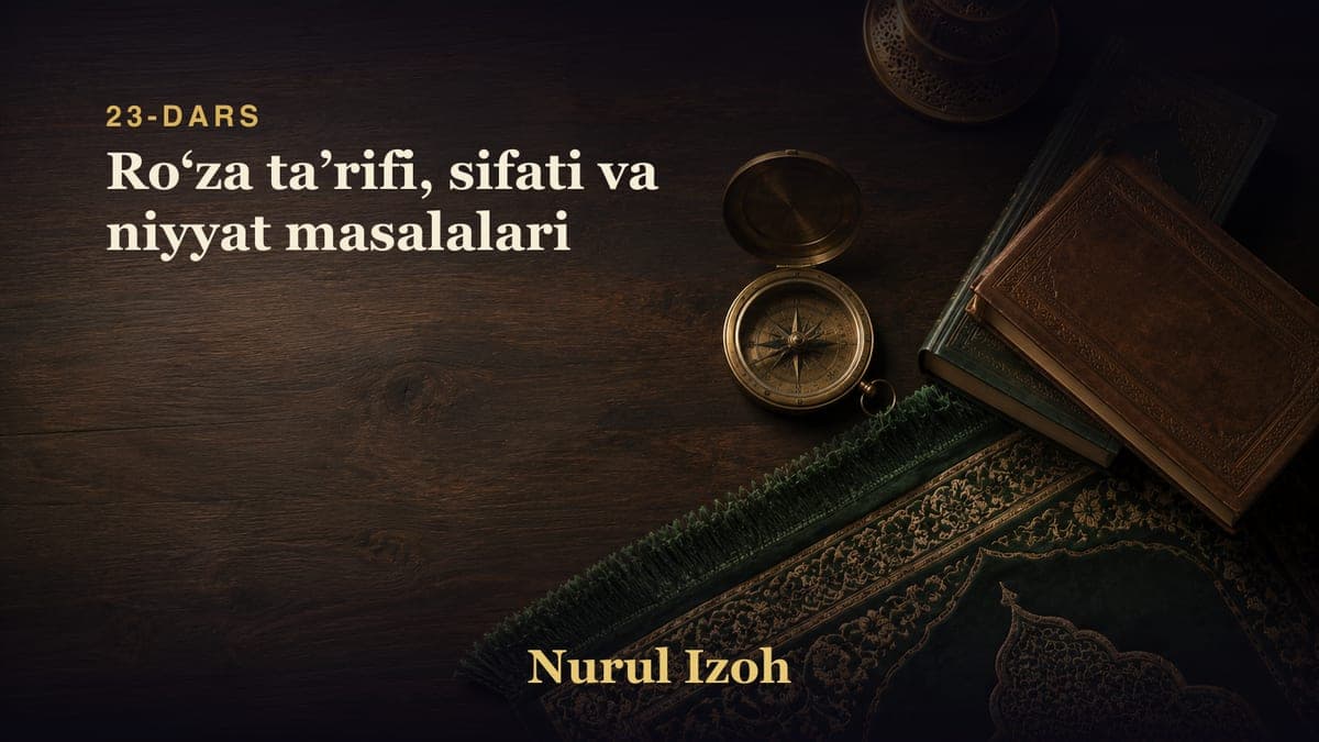 23-dars: Roʻza taʼrifi, sifati va niyyat masalalari