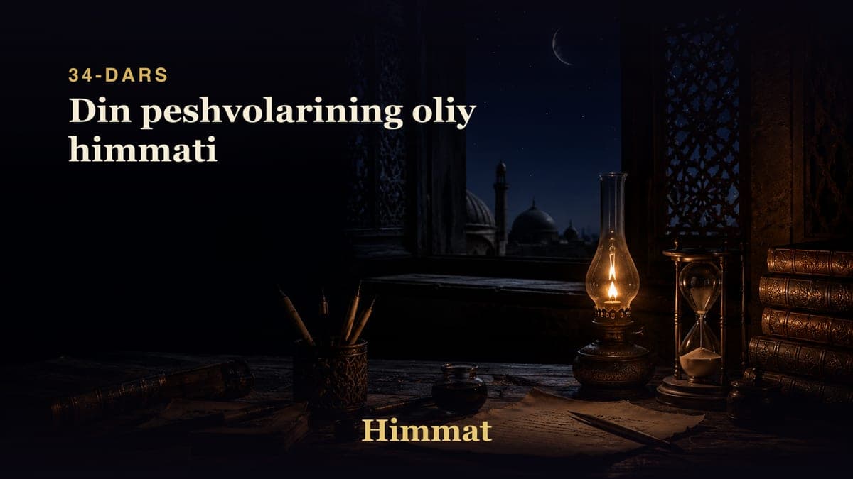 Himmat 34-dars | Din peshvolarining oliy himmati