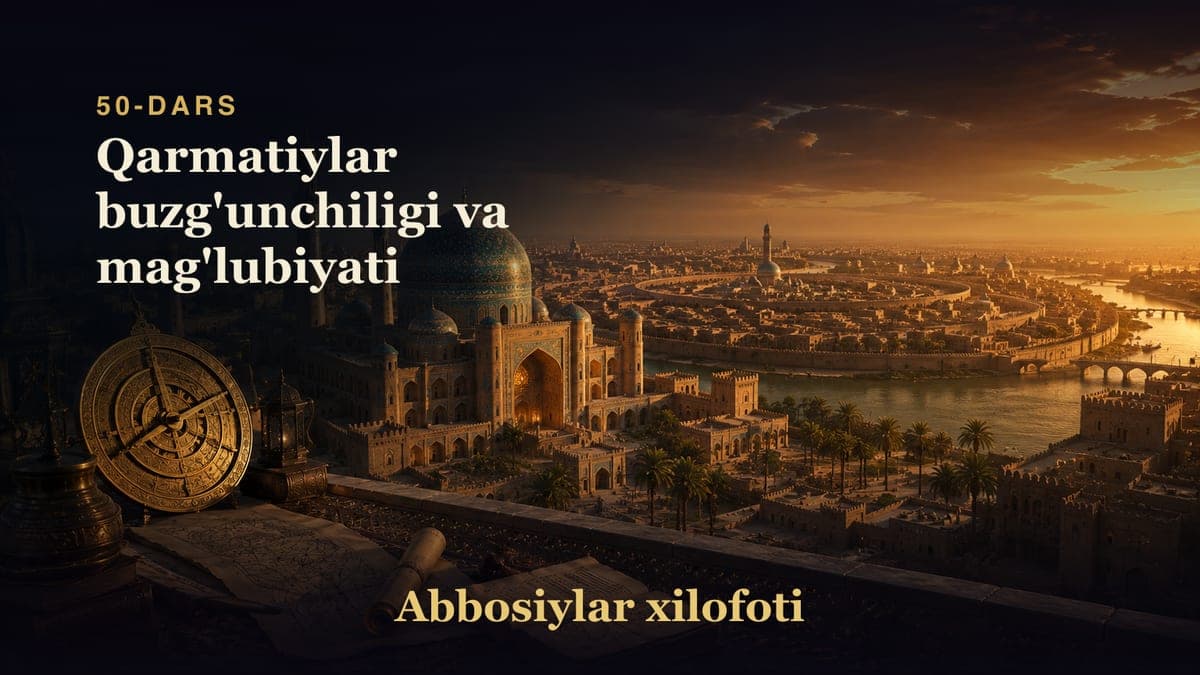 Abbosiylar xilofoti 50-dars | Qarmatiylar buzg'unchiligi va mag'lubiyati