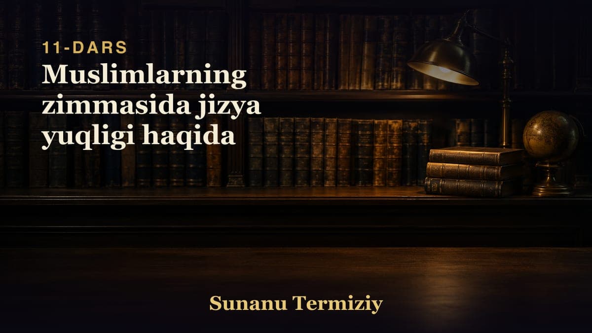 11 Muslimlarning zimmasida jizya yuqligi haqida