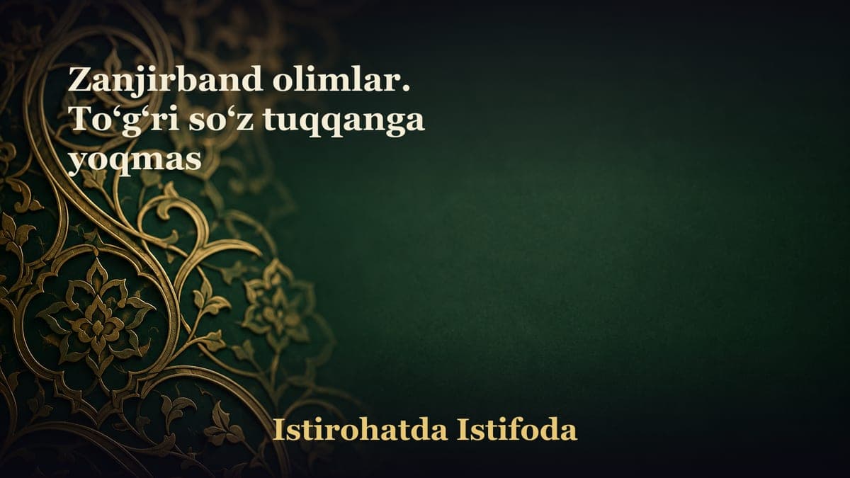 Zanjirband olimlar. To‘g‘ri so‘z tuqqanga yoqmas