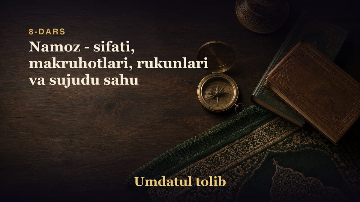 8-dars: Namoz - sifati, makruhotlari, rukunlari va sujudu sahu