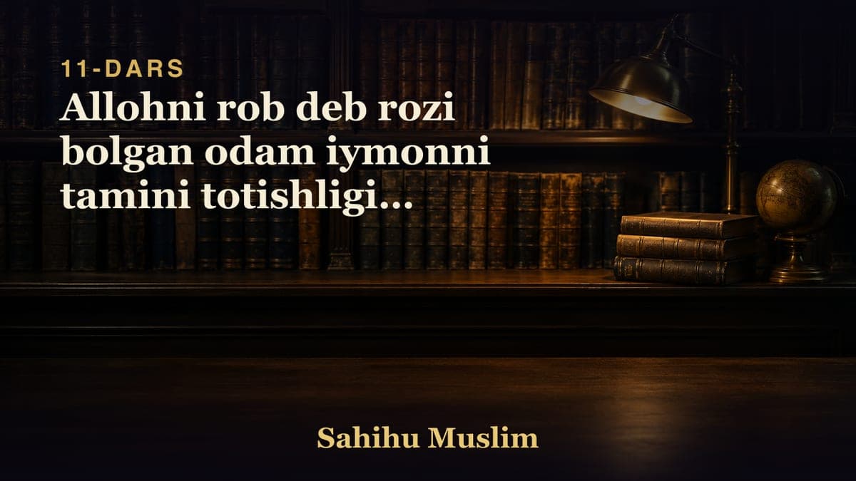 11 Allohni rob deb rozi bolgan odam iymonni tamini totishligini bobi