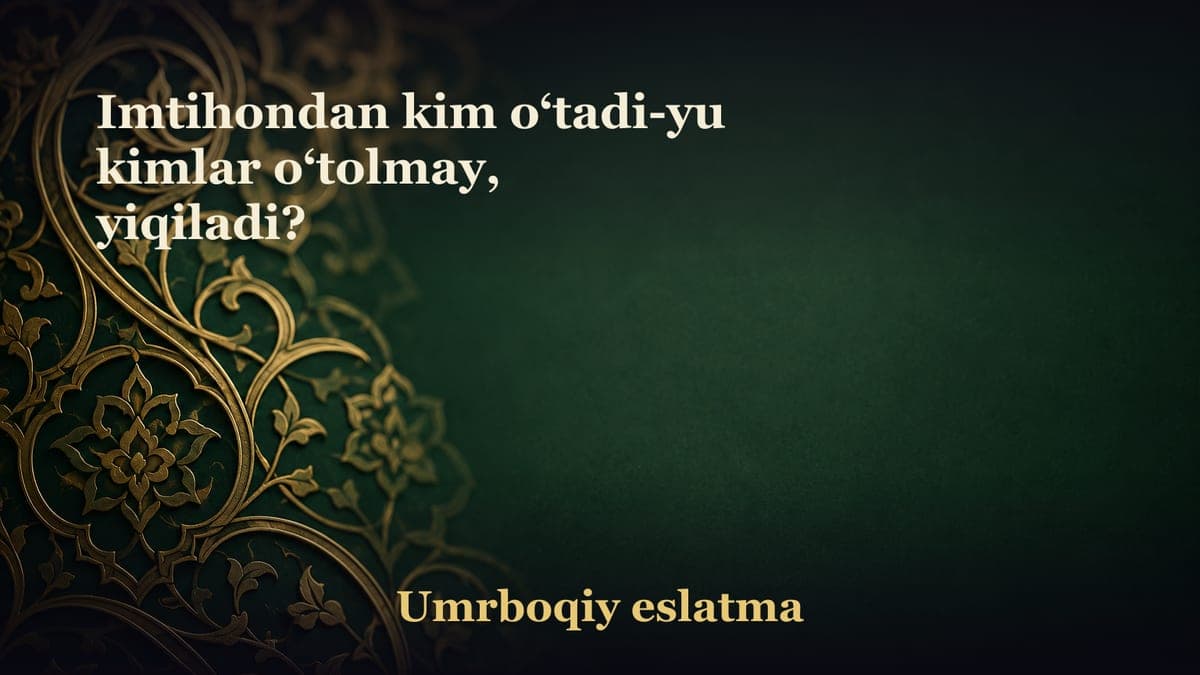 Imtihondan kim o‘tadi-yu kimlar o‘tolmay, yiqiladi?