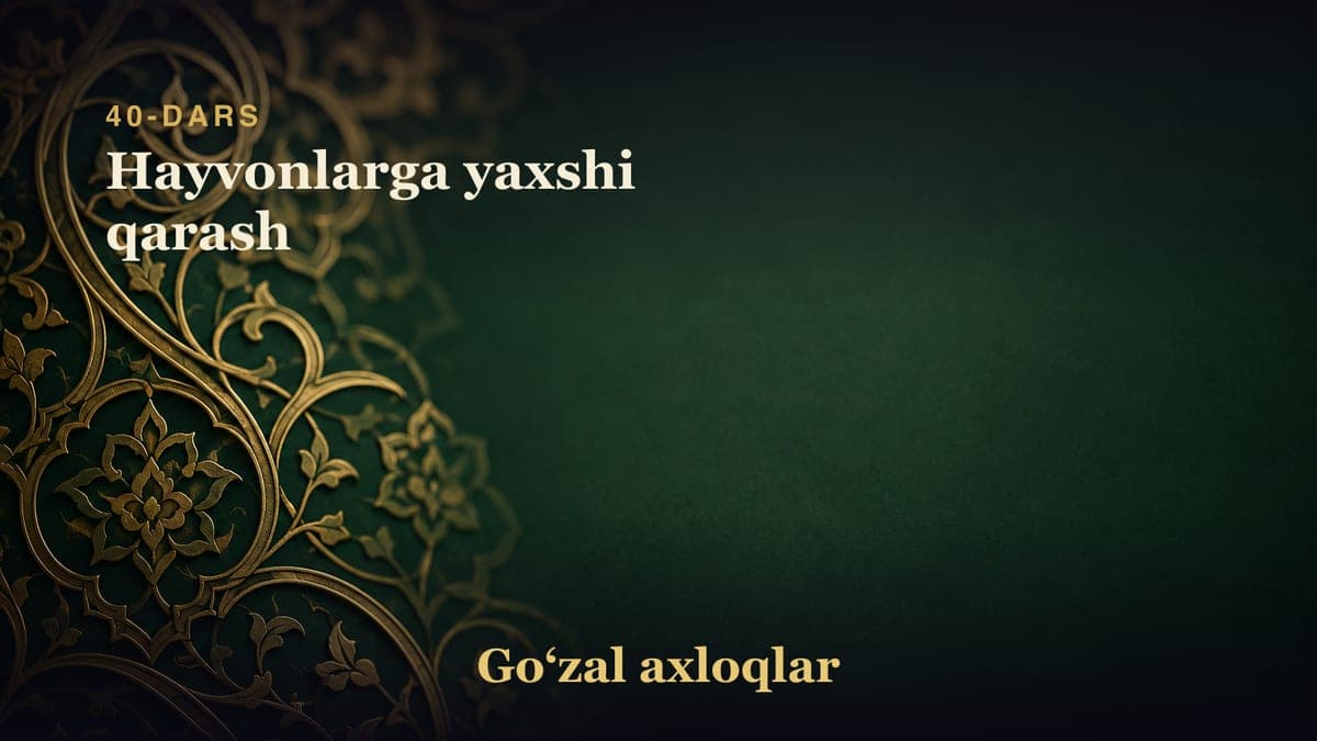 40-dars: Hayvonlarga yaxshi qarash