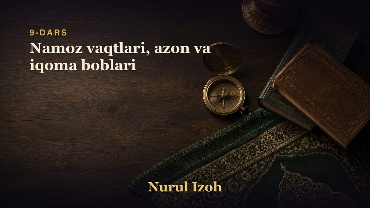 9-dars: Namoz vaqtlari, azon va iqoma boblari