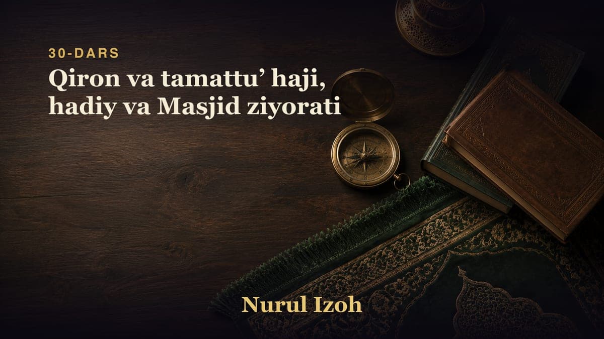 30-dars: Qiron va tamattuʼ haji, hadiy va Masjid ziyorati
