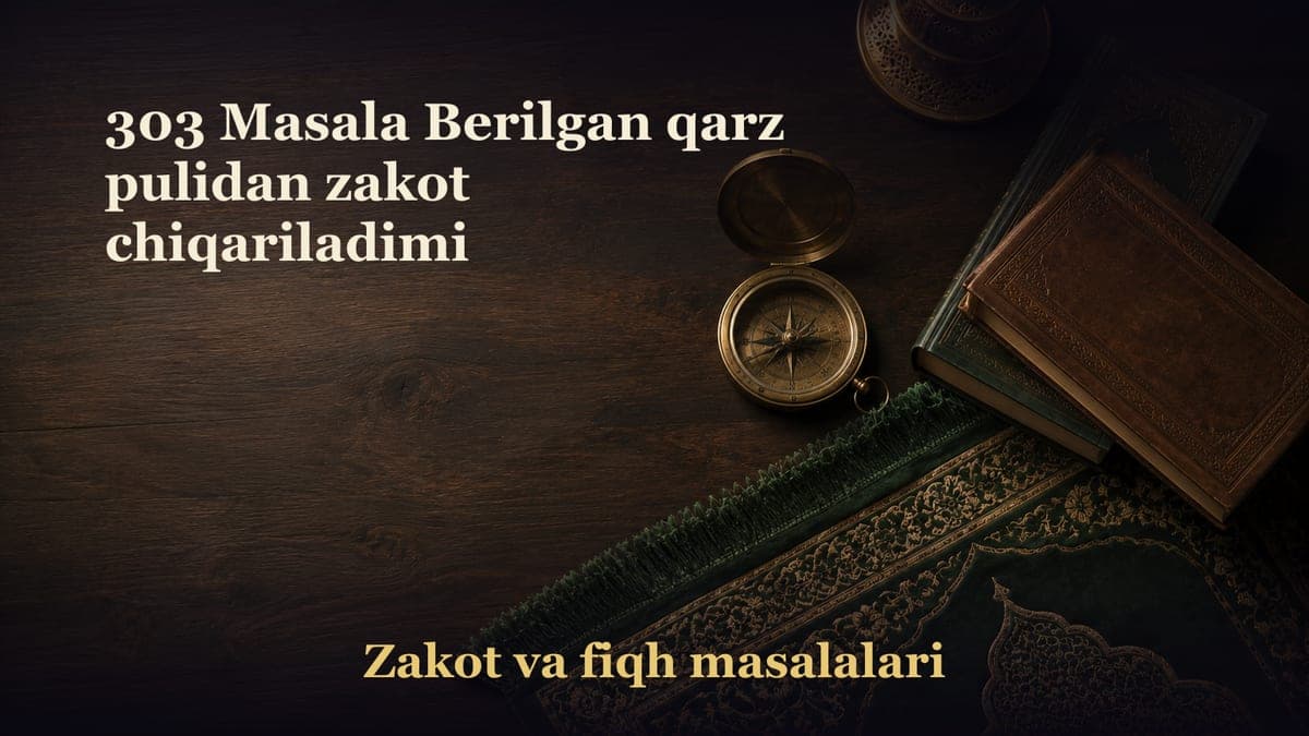 303 Masala Berilgan qarz pulidan zakot chiqariladimi