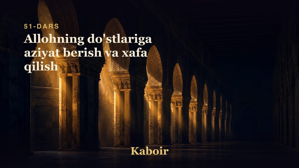 51 Allohning do'stlariga aziyat berish va xafa qilish