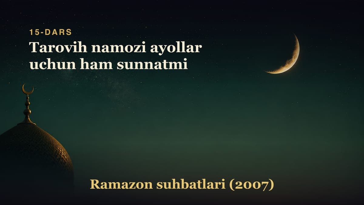 15-dars. O'n beshinchi kecha: Tarovih namozi ayollar uchun ham sunnatmi