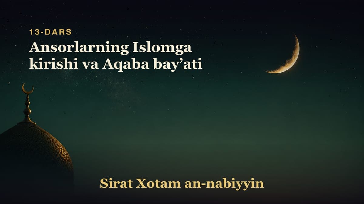 13-dars: Ansorlarning Islomga kirishi va Aqaba bayʼati