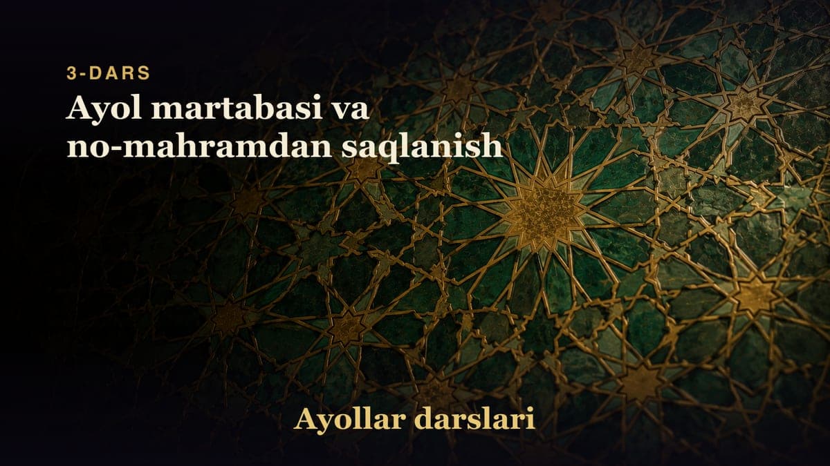 3-dars: Ayol martabasi va no-mahramdan saqlanish