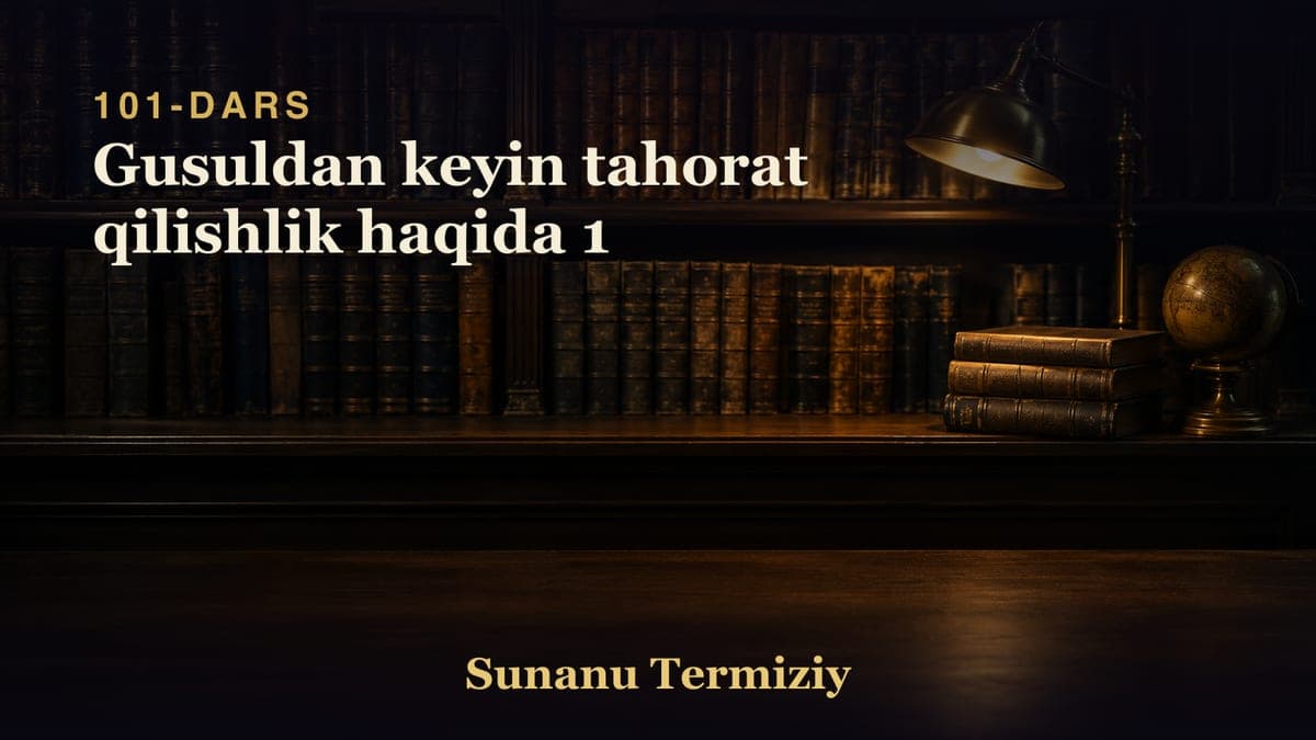 101 Gusuldan keyin tahorat qilishlik haqida 1