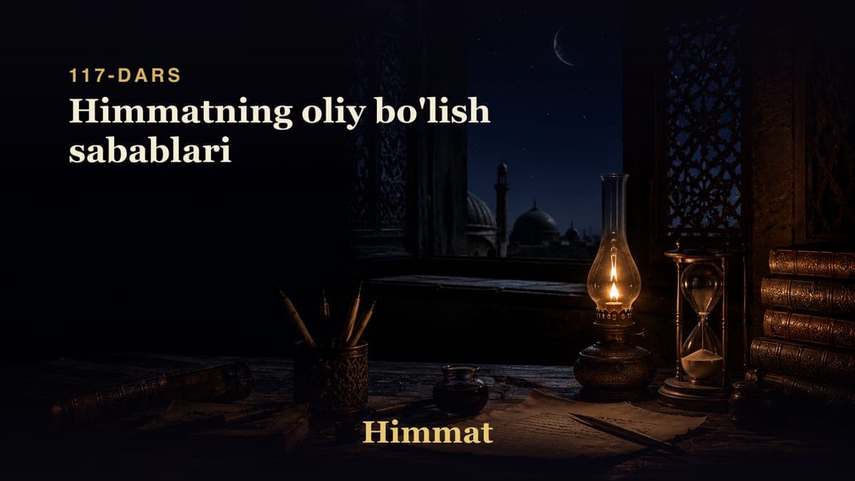 Himmat 117-dars | Himmatning oliy bo'lish sabablari