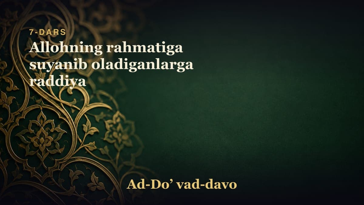 7-dars: Allohning rahmatiga suyanib oladiganlarga raddiya