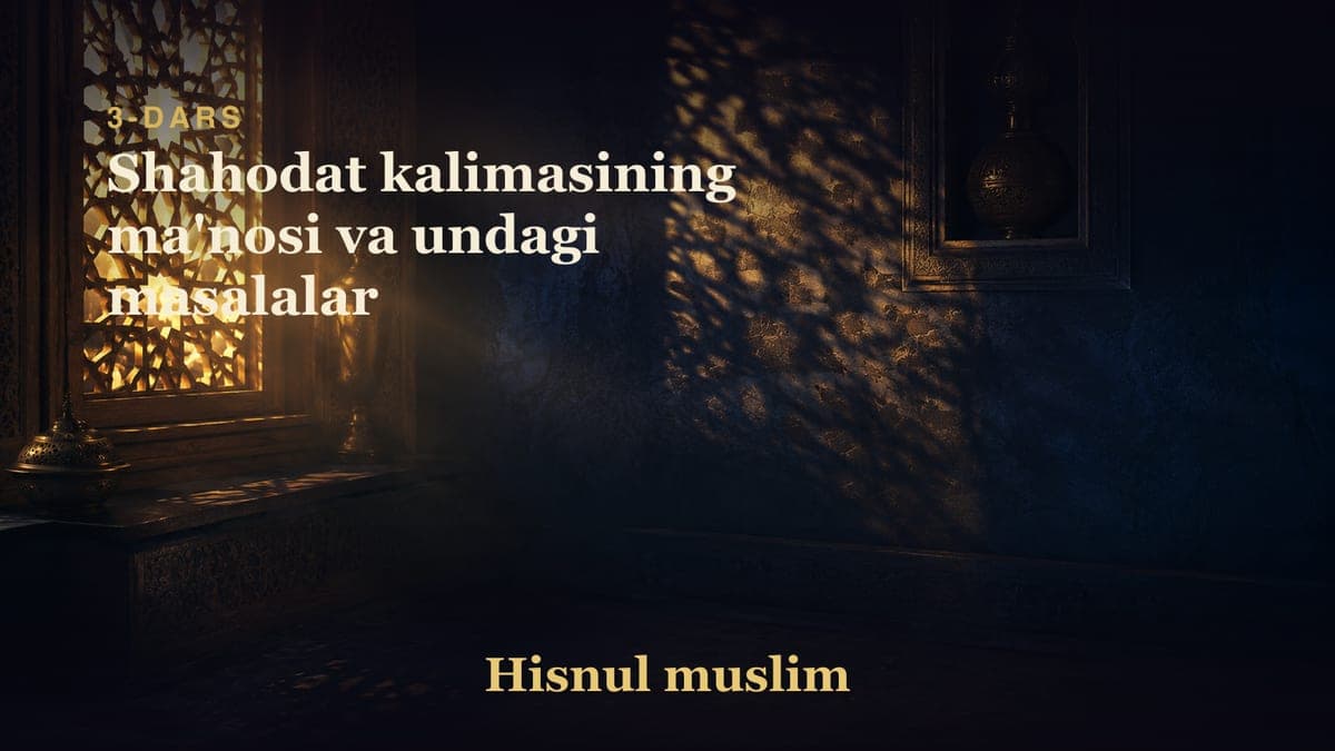 3 Shahodat kalimasining ma'nosi va undagi masalalar