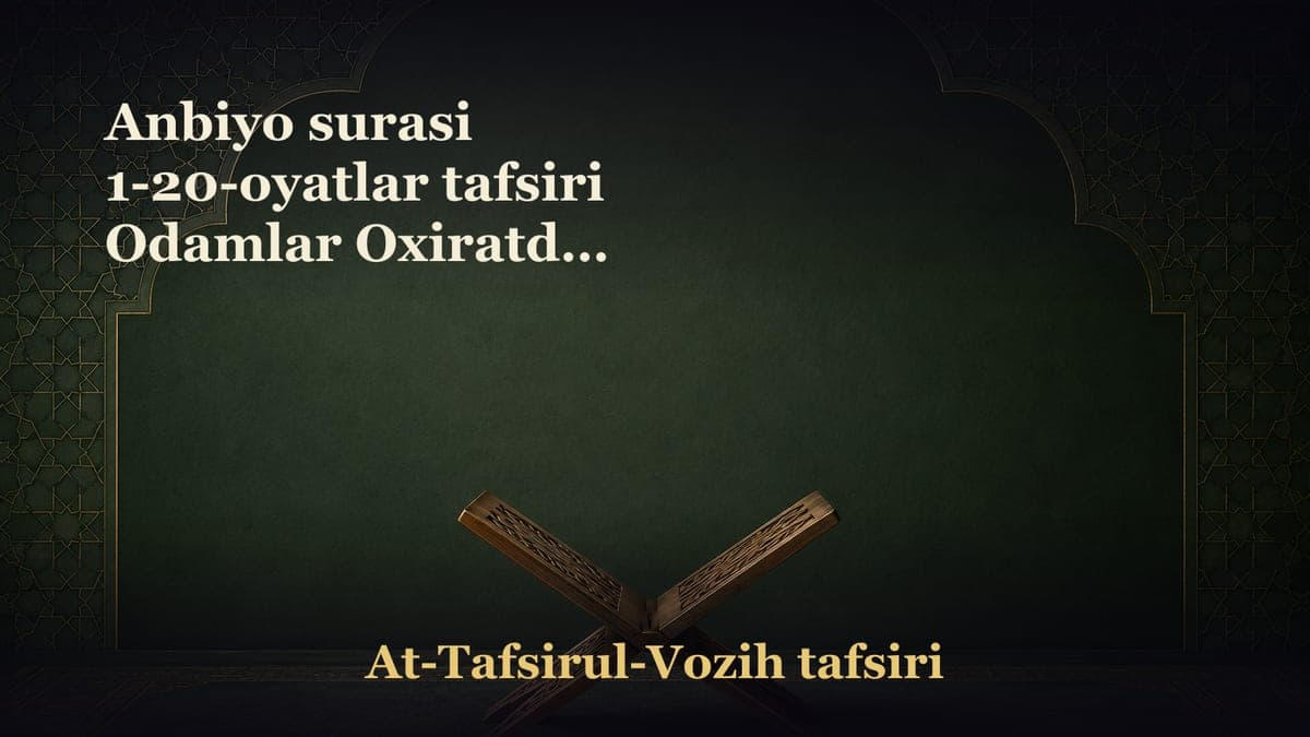 Anbiyo surasi 1-20-oyatlar tafsiri Odamlar Oxiratdan g‘aflatdadirlar Qur'on mo‘min obro‘sini ko‘taradi. Halok…