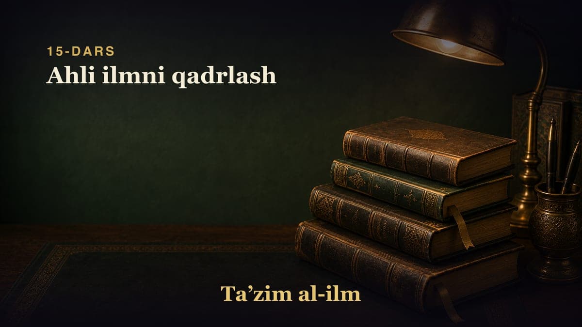 15-dars: Ahli ilmni qadrlash