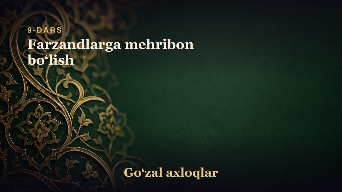 9-dars: Farzandlarga mehribon boʻlish
