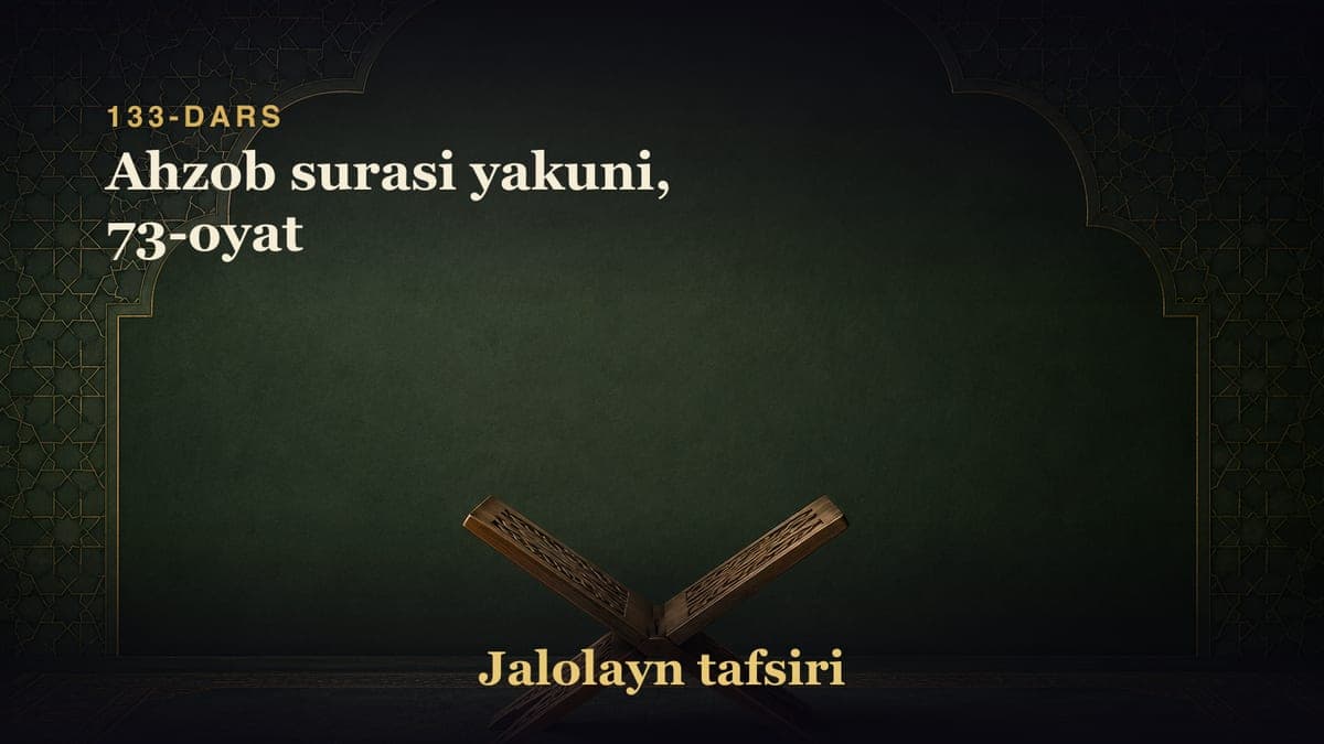 133-dars: Ahzob surasi yakuni, 73-oyat