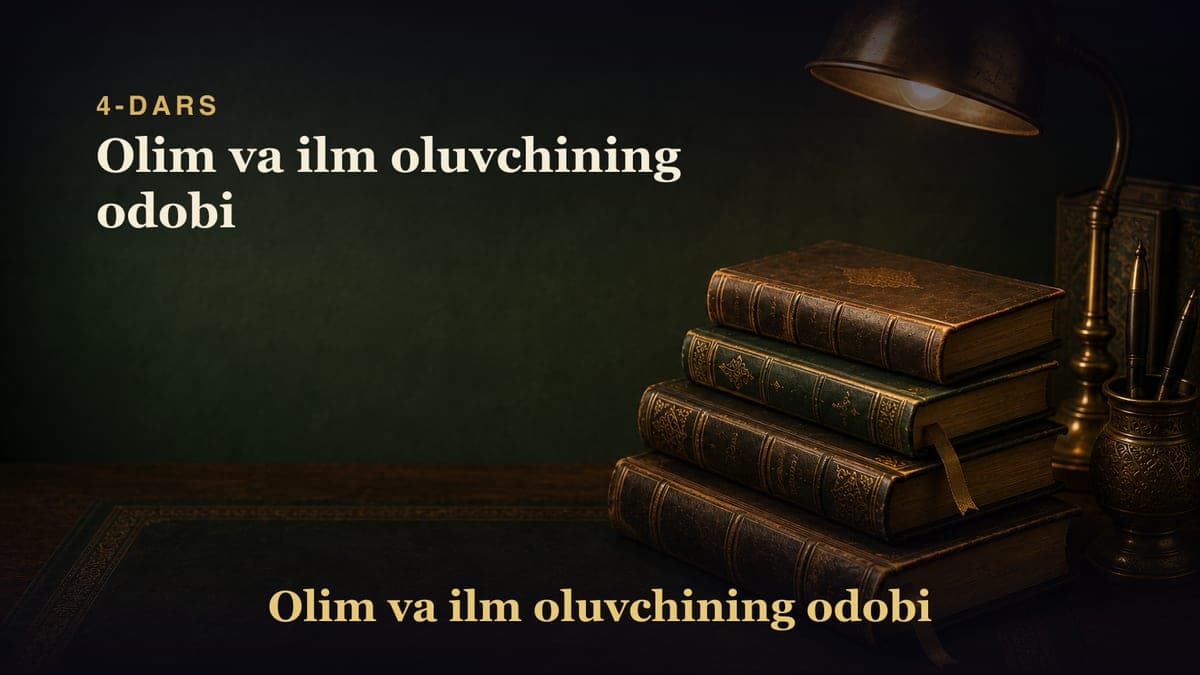 4-dars: Olim va ilm oluvchining odobi
