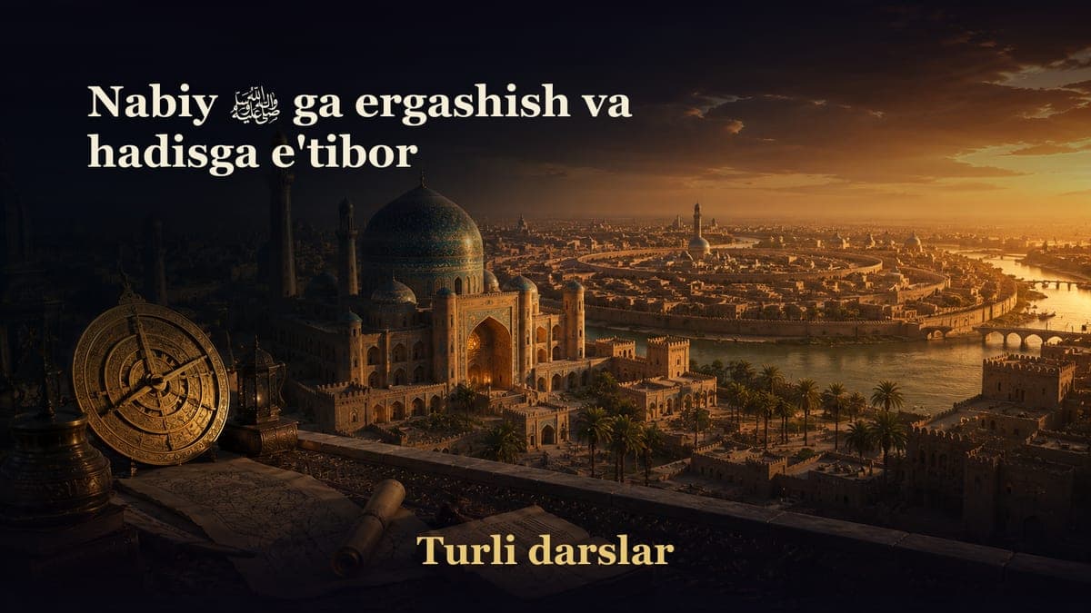Nabiy ﷺ ga ergashish va hadisga e'tibor
