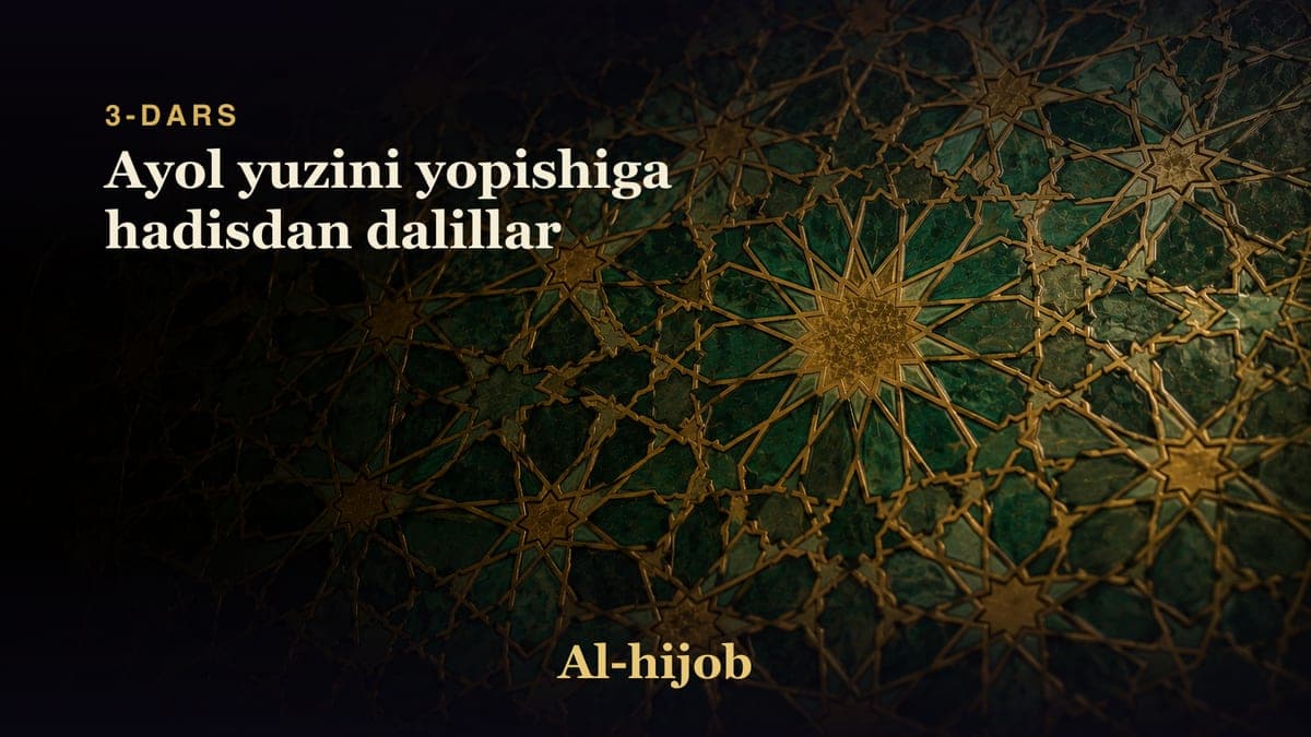 3-dars: Ayol yuzini yopishiga hadisdan dalillar