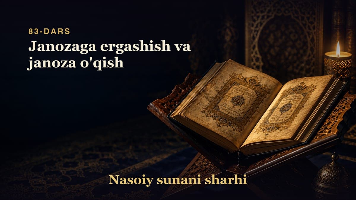 Nasoiy sunani sharhi 83-dars | Janozaga ergashish va janoza o'qish
