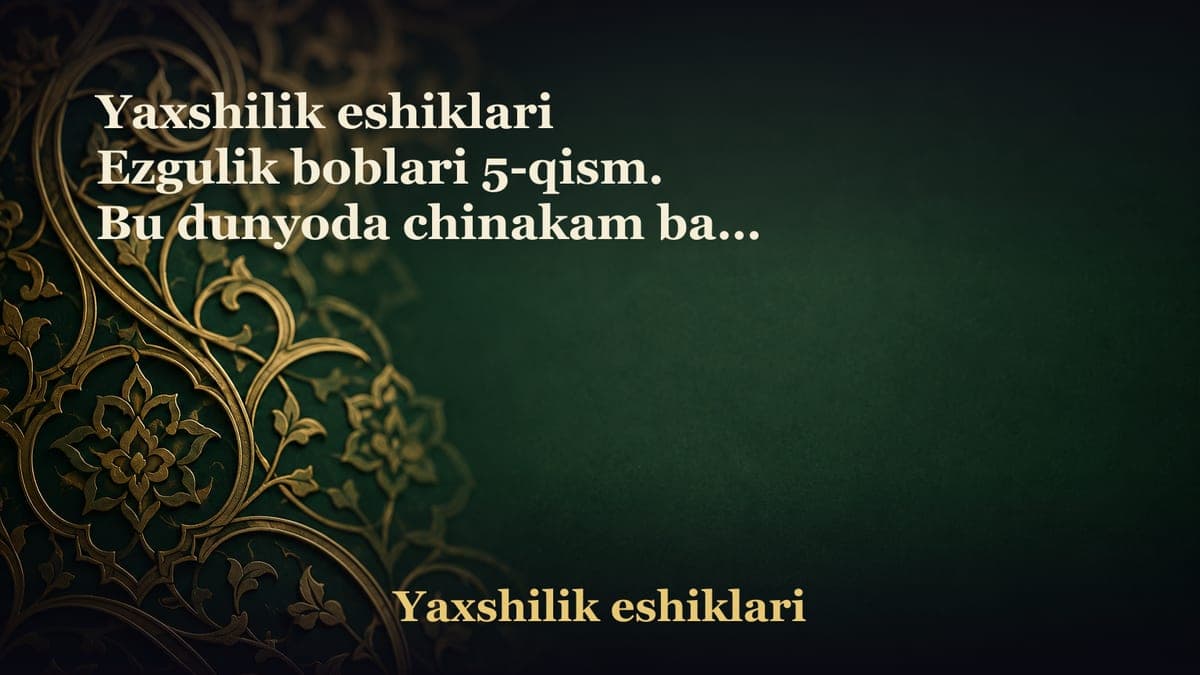 Yaxshilik eshiklari Ezgulik boblari 5-qism. Bu dunyoda chinakam baxt bormi? Hammomda namoz o‘qiydigan baxtli qiz