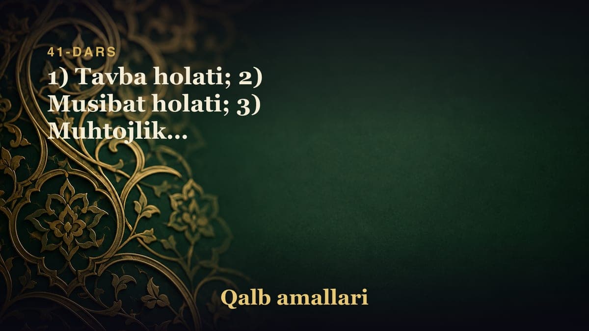 41-dars. Odamlarning Yaqindagi darajalari. Yaqinning imtihoni: 1) Tavba holati; 2) Musibat holati; 3) Muhtojlik…