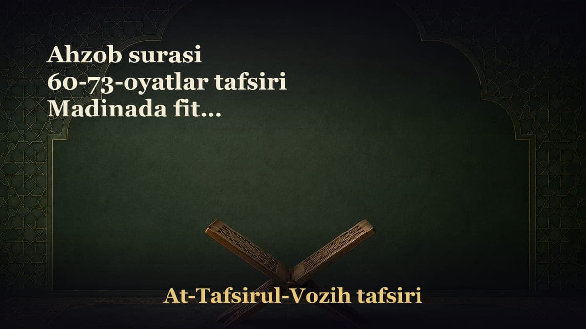 Ahzob surasi 60-73-oyatlar tafsiri Madinada fitna qo‘zg‘ovchilar kim bo‘lgan? Kofirlar Allohning rahmatidan mahrum…