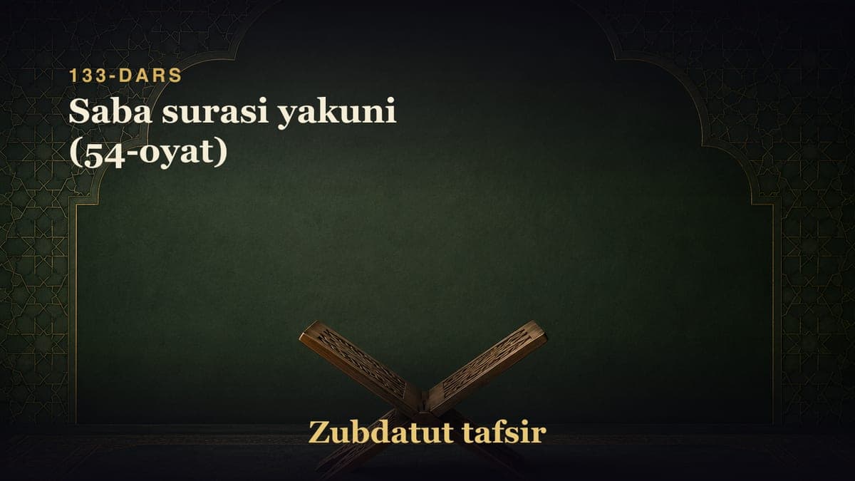 133-dars: Saba surasi yakuni (54-oyat)