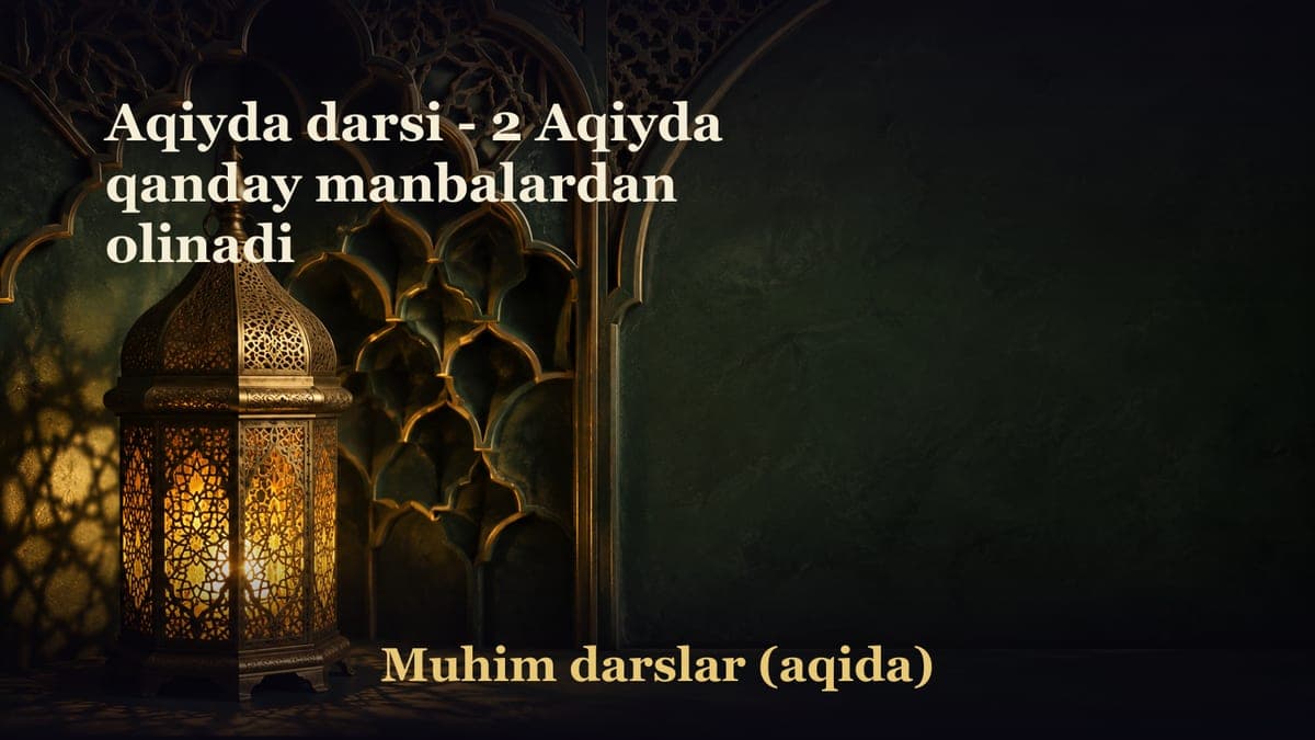 Aqiyda darsi - 2 Aqiyda qanday manbalardan olinadi