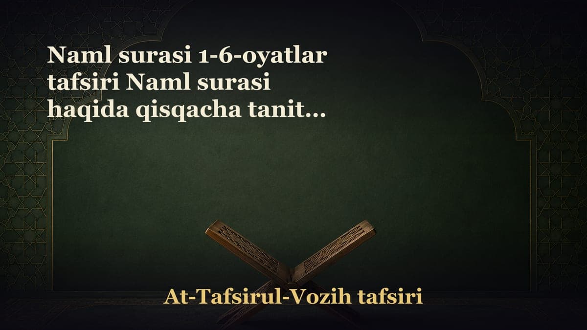 Naml surasi 1-6-oyatlar tafsiri Naml surasi haqida qisqacha tanituv Qur'on karim mo‘minlar uchun hidoyat va…