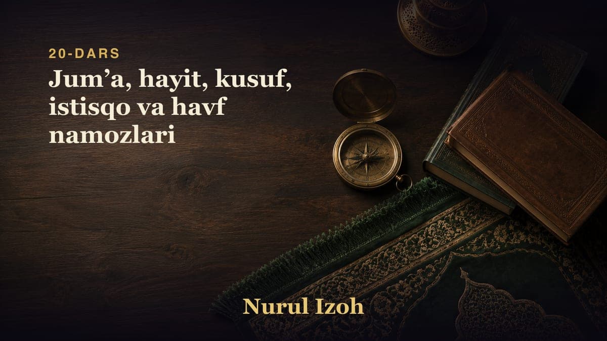 20-dars: Jumʼa, hayit, kusuf, istisqo va havf namozlari