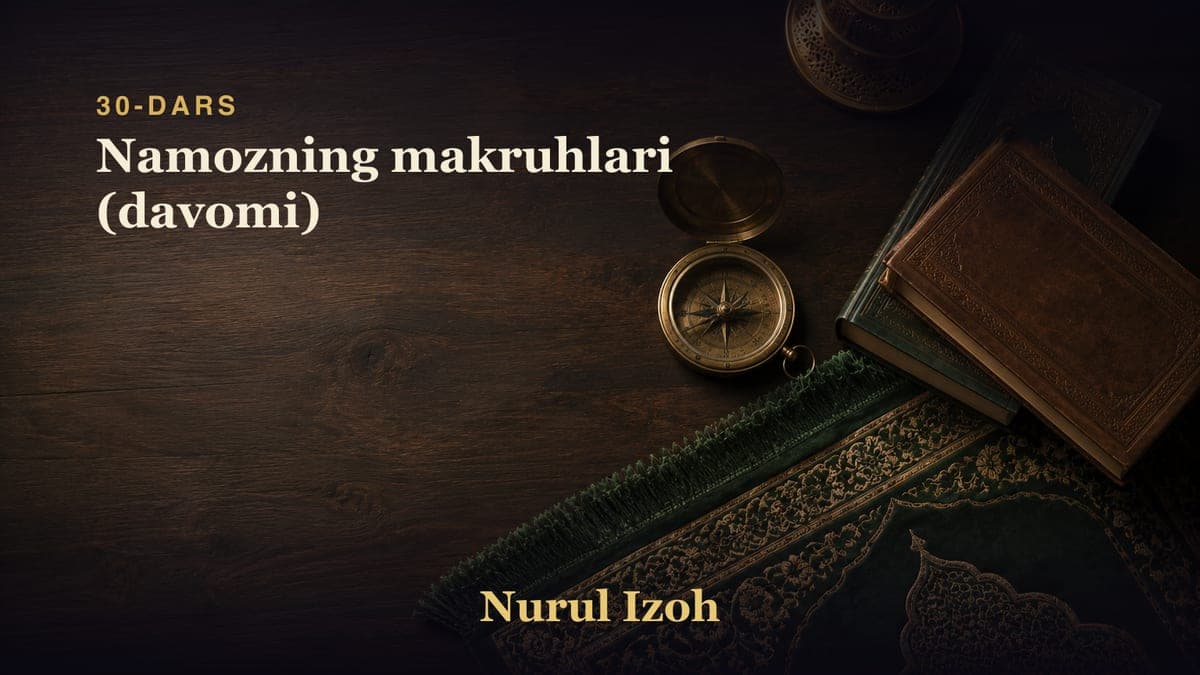 30-dars: Namozning makruhlari (davomi)