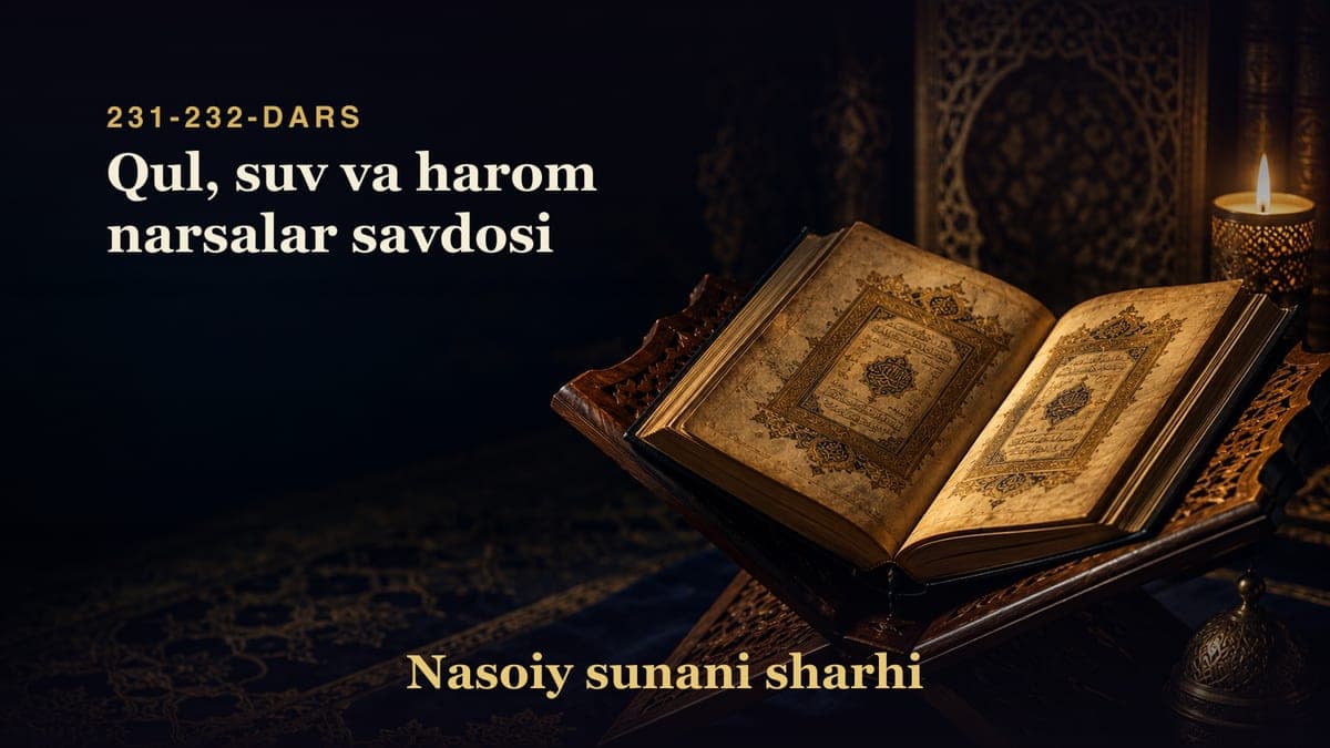 Nasoiy sunani sharhi 231-232-dars | Qul, suv va harom narsalar savdosi