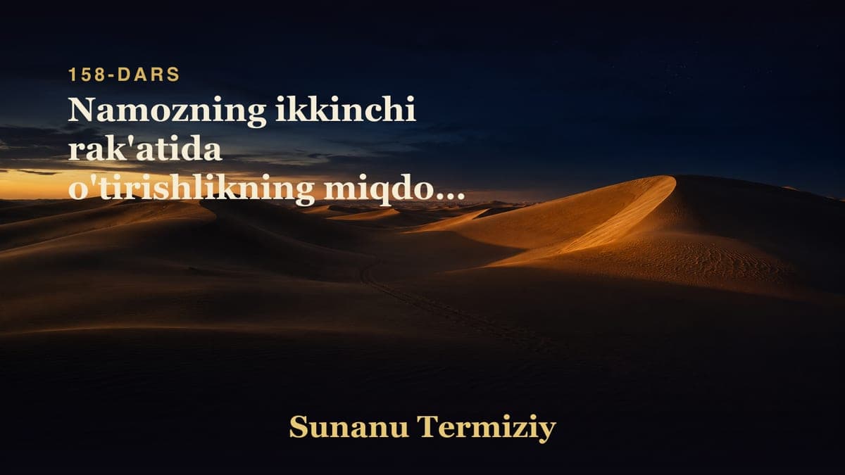 158 Namozning ikkinchi rak'atida o'tirishlikning miqdori haqida