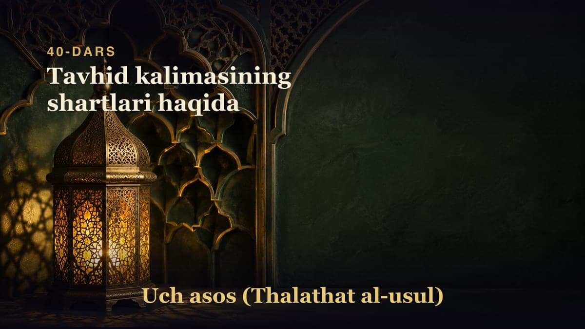 40-dars: Tavhid kalimasining shartlari haqida