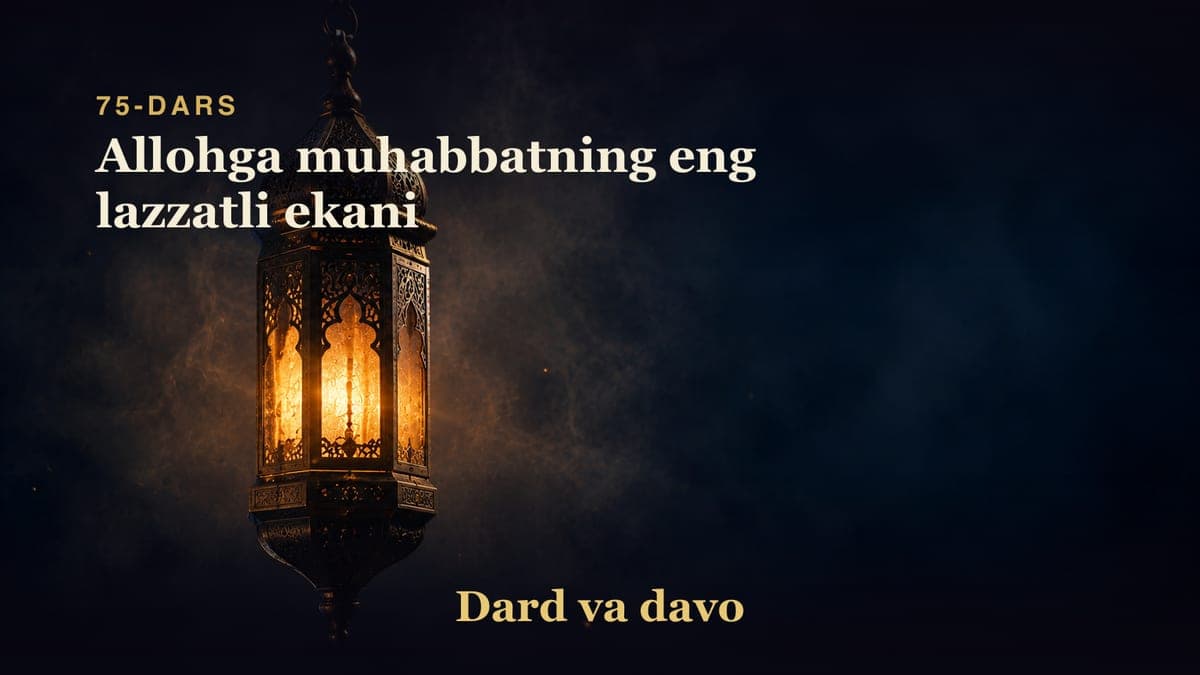 Dard va davo 75-dars | Allohga muhabbatning eng lazzatli ekani