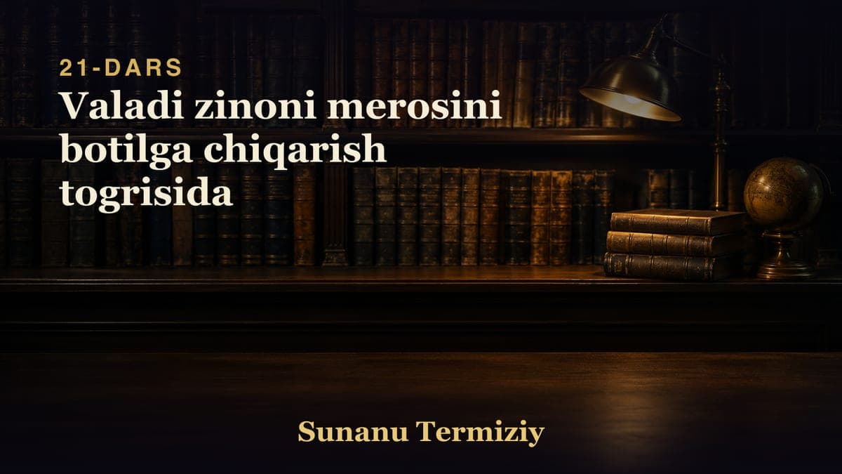 21 Valadi zinoni merosini botilga chiqarish togrisida
