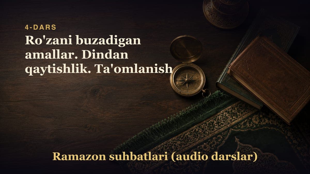 4-dars: Ro'zani buzadigan amallar. Dindan qaytishlik. Ta'omlanish