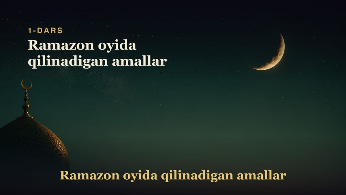 1-dars: Ramazon oyida qilinadigan amallar