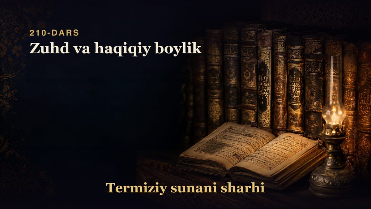 Termiziy sunani sharhi 210-dars | Zuhd va haqiqiy boylik