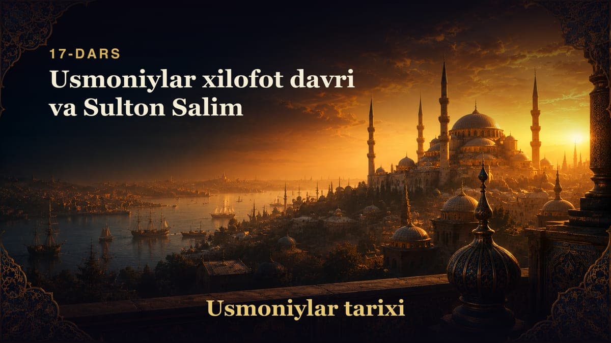 Usmoniylar tarixi 17-dars | Usmoniylar xilofot davri va Sulton Salim