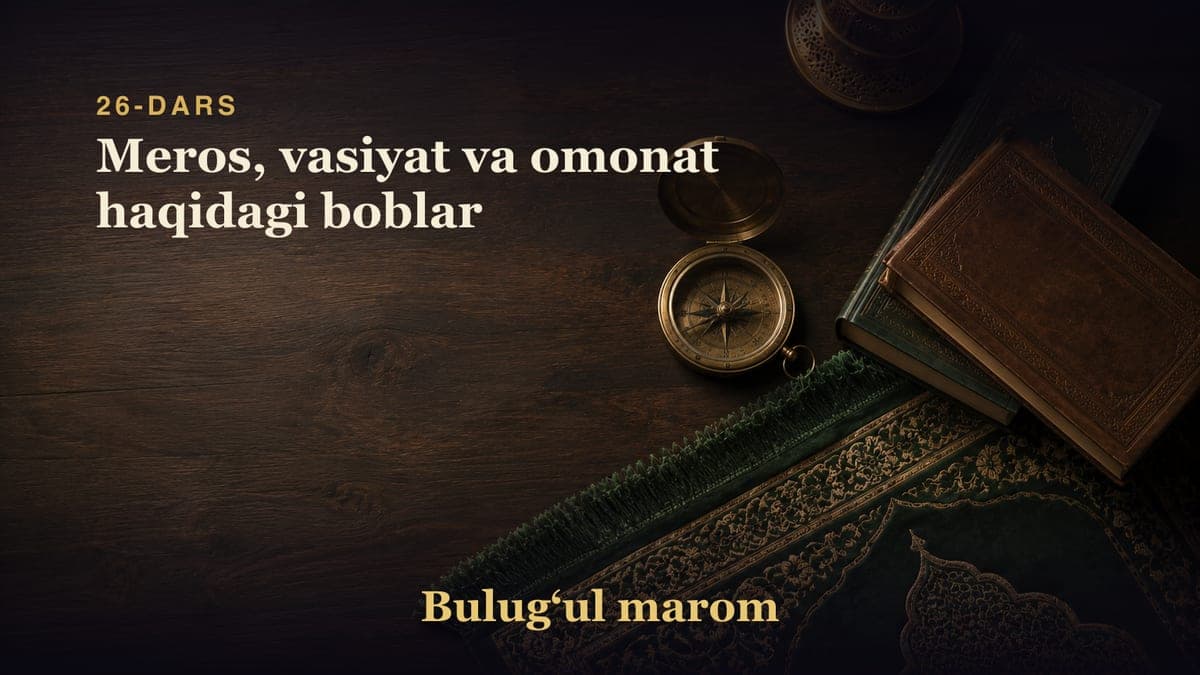 26-dars: Meros, vasiyat va omonat haqidagi boblar