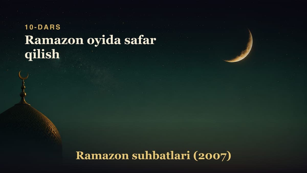 10-dars. O'ninchi kecha: Ramazon oyida safar qilish
