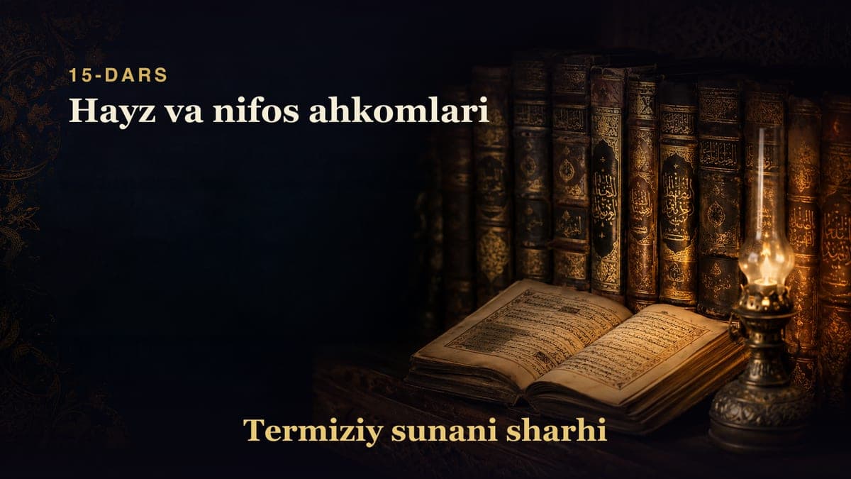 Termiziy sunani sharhi 15-dars | Hayz va nifos ahkomlari